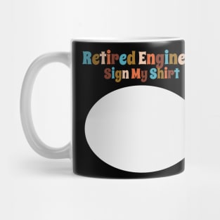 Retired Engineer, Sign My Shirt Mug